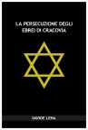 La persecuzione degli ebrei di Cracovia La persecuzione degli ebrei di Cracovia