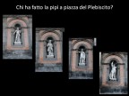 Trattasi di una storiella  che ha come protagonisti 4 Re di Napoli le cui statue sono ubicate sul prospetto del Palazzo Reale a Piazza del Plebiscito.  Il primo protagonista  Carlo V di Asburgo che sembra chiedere "chi era stato" indicando una pozza d'acqua.
 Il secondo, Carlo III, risponde: "io non ne so niente".
 Il terzo, Gioacchino Murat, ribatte: "Sono stato io e allora ?".
 A questo punto interviene Vittorio Emanuele III che, sguainando la spada esclama: "Adesso te lo taglio".