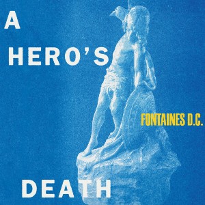 A_Hero's_Death_Fontaines_DC.jpg